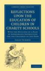 Reflections upon the Education of Children in Charity Schools : With the Outlines of a Plan of Appropriate Instruction for the Children of the Poor - Book