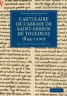 Cartulaire de l'Abbaye de Saint-Sernin de Toulouse (844-1200) - Book