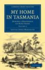 My Home in Tasmania : During a Residence of Nine Years - Book