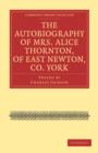 The Autobiography of Mrs. Alice Thornton, of East Newton, Co. York - Book