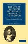 The Life of Napoleon Buonaparte, Emperor of the French : With a Preliminary View of the French Revolution - Book