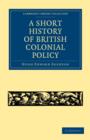 A Short History of British Colonial Policy - Book