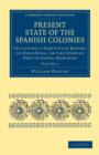 Present State of the Spanish Colonies : Including a Particular Report of Hispanola, or the Spanish Part of Santo Domingo - Book