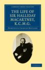 The Life of Sir Halliday Macartney, K.C.M.G. : Commander of Li Hung Chang's Trained Force in the Taeping Rebellion, Founder of the First Chinese Arsenals, for Thirty Years Councillor and Secretary to - Book