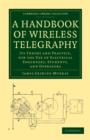 A Handbook of Wireless Telegraphy : Its Theory and Practice, for the Use of Electrical Engineers, Students, and Operators - Book