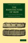 The Manufacture of Iron : In all its Various Branches - Book
