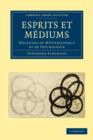 Esprits et Mediums : Melanges de Metapsychique et de Psychologie - Book