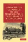 A Descriptive Catalogue of the Manuscripts in the Library of Eton College - Book