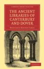 The Ancient Libraries of Canterbury and Dover : The Catalogues of the Libraries of Christ Church Priory and St. Augustine's Abbey at Canterbury and of St. Martin's Priory at Dover - Book