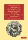 A Catalogue of the Medieval Manuscripts in the University Library, Aberdeen - Book