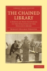 The Chained Library : A Survey of Four Centuries in the Evolution of the English Library - Book