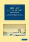 The Last of the Arctic Voyages : Being a Narrative of the Expedition in HMS Assistance, under the Command of Captain Sir Edward Belcher, C.B., in Search of Sir John Franklin, during the Years 1852-54 - Book