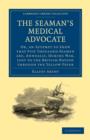 The Seaman's Medical Advocate : Or, an Attempt to Shew that Five Thousand Seamen Are, Annually, During War, Lost to the British Nation through the Yellow Fever - Book