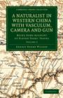 A Naturalist in Western China with Vasculum, Camera and Gun : Being Some Account of Eleven Years' Travel - Book