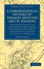 A Chronological History of Voyages into the Arctic Regions : Undertaken Chiefly for the Purpose of Discovering a North-East, North-West, or Polar Passage between the Atlantic and Pacific - Book