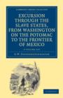 Excursion through the Slave States, from Washington on the Potomac to the Frontier of Mexico 2 Volume Set : With Sketches of Popular Manners and Geological Notices - Book