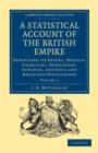 A Statistical Account of the British Empire : Exhibiting its Extent, Physical Capacities, Population, Industry, and Civil and Religious Institutions - Book