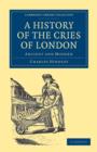 A History of the Cries of London : Ancient and Modern - Book
