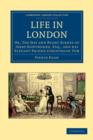 Life in London : Or, The Day and Night Scenes of Jerry Hawthorne, Esq., and his Elegant Friend Corinthian Tom, Accompanied by Bob Logic, the Oxonian, in their Rambles and Sprees through the Metropolis - Book