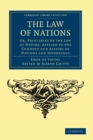 The Law of Nations : Or, Principles of the Law of Nature, Applied to the Conduct and Affairs of Nations and Sovereigns - Book