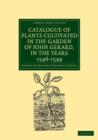 Catalogue of Plants Cultivated in the Garden of John Gerard, in the Years 1596-1599 - Book