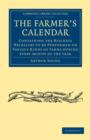 The Farmer's Calendar : Containing the Business Necessary to be Performed on Various Kinds of Farms during Every Month of the Year - Book