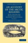 An Account of the Arctic Regions : With a History and Description of the Northern Whale-Fishery - Book
