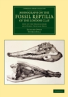 Monograph on the Fossil Reptilia of the London Clay : And of the Bracklesham and Other Tertiary Beds - Book
