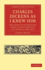 Charles Dickens as I Knew Him : The Story of the Reading Tours in Great Britain and America 1866-1870 - Book