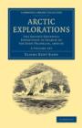Arctic Explorations 2 Volume Paperback Set : The Second Grinnell Expedition in Search of Sir John Franklin, 1853, '54, '55 - Book