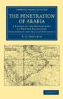 The Penetration of Arabia : A Record of the Development of Western Knowledge Concerning the Arabian Peninsula - Book