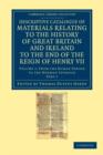 Descriptive Catalogue of Materials Relating to the History of Great Britain and Ireland to the End of the Reign of Henry VII - Book