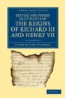 Letters and Papers Illustrative of the Reigns of Richard III and Henry VII 2 Volume Set - Book