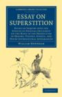 Essay on Superstition : Being an Inquiry into the Effects of Physical Influence on the Mind in the Production of Dreams, Visions, Ghosts, and Other Supernatural Appearances - Book