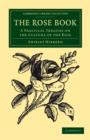 The Rose Book : A Practical Treatise on the Culture of the Rose - Book