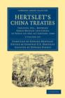 Hertslet's China Treaties 2 Volume Set : Treaties, etc., between Great Britain and China in Force on the 1st January, 1908 - Book