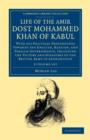 Life of the Amir Dost Mohammed Khan of Kabul 2 Volume Set : With his Political Proceedings towards the English, Russian, and Persian Governments, Including the Victory and Disasters of the British Arm - Book