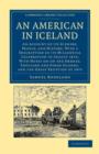 An American in Iceland : An Account of its Scenery, People, and History, with a Description of its Millennial Celebration in August 1874; With Notes on the Orkney, Shetland and Faroe Islands, and the - Book