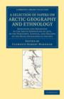 A Selection of Papers on Arctic Geography and Ethnology : Reprinted and Presented to the Arctic Expedition of 1875, by the President, Council, and Fellows of the Royal Geographical Society - Book