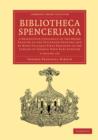 Bibliotheca Spenceriana 4 Volume Set : A Descriptive Catalogue of the Books Printed in the Fifteenth Century and of Many Valuable First Editions in the Library of George John Earl Spencer - Book
