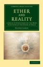 Ether and Reality : A Series of Discourses on the Many Functions of the Ether of Space - Book