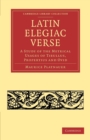 Latin Elegiac Verse : A Study of the Metrical Usages of Tibullus, Propertius and Ovid - Book