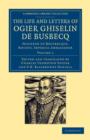 The Life and Letters of Ogier Ghiselin de Busbecq : Seigneur of Bousbecque, Knight, Imperial Ambassador - Book
