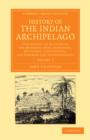 History of the Indian Archipelago : Containing an Account of the Manners, Art, Languages, Religions, Institutions, and Commerce of its Inhabitants - Book