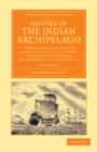 History of the Indian Archipelago : Containing an Account of the Manners, Art, Languages, Religions, Institutions, and Commerce of its Inhabitants - Book