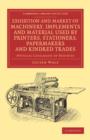 Exhibition and Market of Machinery, Implements and Material Used by Printers, Stationers, Papermakers and Kindred Trades : Official Catalogue of Exhibits - Book