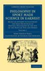 Philosophy in Sport Made Science in Earnest : Being an Attempt to Illustrate the First Principles of Natural Philosophy by the Aid of the Popular Toys and Sports - Book