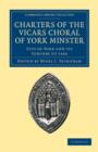 Charters of the Vicars Choral of York Minster : City of York and its Suburbs to 1546 - Book