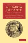 A Shadow of Dante : Being an Essay Towards Studying Himself, His World and His Pilgrimage - Book