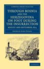 Through Bosnia and the Herzegovina on Foot during the Insurrection, August and September 1875 : With an Historical Review of Bosnia, and a Glimpse at the Croats, Slavonians, and the Ancient Republic o - Book